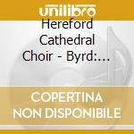 Hereford Cathedral Choir - Byrd: Anthems. Motets. & Services cd musicale di Hereford Cathedral Choir
