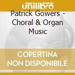 Patrick Gowers - Choral & Organ Music cd