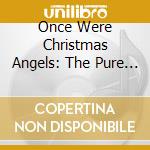 Once Were Christmas Angels: The Pure Sound Of Boy Trebles cd musicale di Harvey / Pugh / Bowyer / Davey / Dutton / Elias