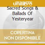 Sacred Songs & Ballads Of Yesteryear cd