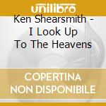 Ken Shearsmith - I Look Up To The Heavens cd