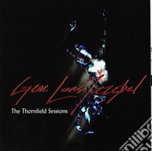 Gene Loves Jezebel - The Thornfield Sessions cd musicale di Gene Loves Jezebel