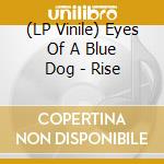 (LP Vinile) Eyes Of A Blue Dog - Rise vinile