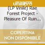 (LP Vinile) Rae Forest Project - Pleasure Of Ruin The lp vinile di Rae Forest Project