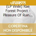 (LP Vinile) Rae Forest Project - Pleasure Of Ruin The vinile