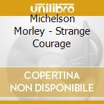 Michelson Morley - Strange Courage cd musicale di Michelson Morley