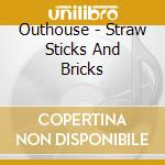 Outhouse - Straw Sticks And Bricks cd