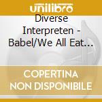 Diverse Interpreten - Babel/We All Eat Food cd