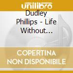 Dudley Phillips - Life Without Trousers cd musicale di Dudley Phillips