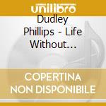 Dudley Phillips - Life Without Trousers cd