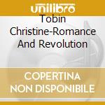 Tobin Christine-Romance And Revolution cd