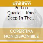 Portico Quartet - Knee Deep In The North Sea cd