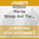 Robson Phil-Six Strings And The Beat cd