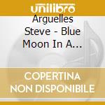 Arguelles Steve - Blue Moon In A Function Room cd