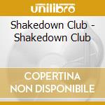 Shakedown Club - Shakedown Club cd musicale di Shakedown Club