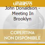 John Donaldson - Meeting In Brooklyn cd musicale di Donaldson John