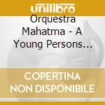 Orquestra Mahatma - A Young Persons Guide cd musicale di Orquestra Mahatma