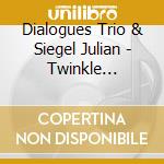 Dialogues Trio & Siegel Julian - Twinkle Twinkle cd