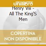 Henry Viii - All The King'S Men cd
