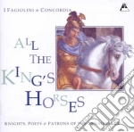 Fagiolini (I) / Concordia - All The King's Horses: Knights, Poets & Patrons Of The Renaissance cd