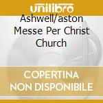 Ashwell/aston Messe Per Christ Church cd