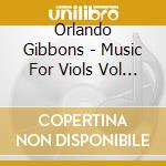 Orlando Gibbons - Music For Viols Vol 2