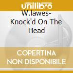 W.lawes- Knock'd On The Head cd musicale di W.lawes