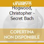 Hogwood, Christopher - Secret Bach cd