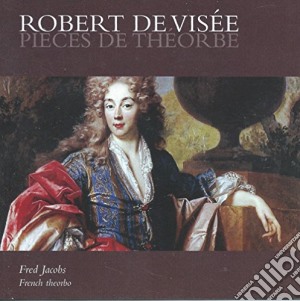 Robert De Visee - Pieces De Theorbe cd musicale di JACOBS FRED
