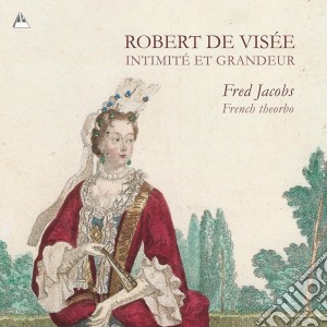 Robert De Visee - Intimite Et Grandeur cd musicale di Fred Jacobs