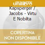Kapsperger / Jacobs - Virtu E Nobilta cd