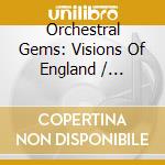 Orchestral Gems: Visions Of England / Various cd
