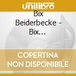 Bix Beiderbecke - Bix Beiderbecke cd musicale di Beiderbecke, Bix