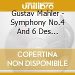 Gustav Mahler - Symphony No.4 And 6 Des Knaben Wun cd musicale di Gustav Mahler