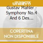 Gustav Mahler - Symphony No.4 And 6 Des Knaben Wun cd