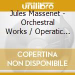 Jules Massenet - Orchestral Works / Operatic Ari (2 Cd) cd