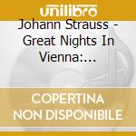 Johann Strauss - Great Nights In Vienna: Waltzes, Polkas, Operettas (2 Cd) cd