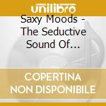 Saxy Moods - The Seductive Sound Of Saxophone cd