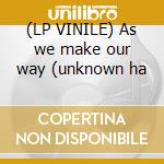 (LP VINILE) As we make our way (unknown ha lp vinile di Sophia