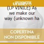 (LP VINILE) As we make our way (unknown ha cd