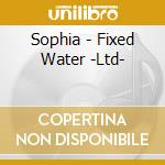 Sophia - Fixed Water -Ltd- cd