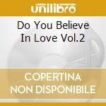 Do You Believe In Love Vol.2 cd musicale di Terminal Video