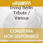 Irving Berlin Tribute / Various cd musicale di Various Artists
