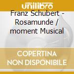 Franz Schubert - Rosamunde / moment Musical cd