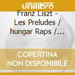 Franz Liszt - Les Preludes / hungar Raps / love Dream cd musicale di Franz Liszt