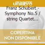 Franz Schubert - Symphony No.5 / string Quartet 13 cd