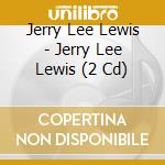 Jerry Lee Lewis - Jerry Lee Lewis (2 Cd) cd