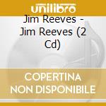 Jim Reeves - Jim Reeves (2 Cd) cd musicale di Jim Reeves
