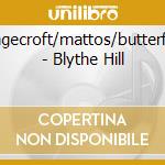Rangecroft/mattos/butterfield - Blythe Hill cd musicale di Rangecroft/mattos/butterfield