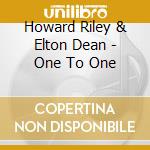 Howard Riley & Elton Dean - One To One cd musicale di Howard Riley & Elton Dean